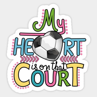 Soccer - My Heart Is On That Court Sticker